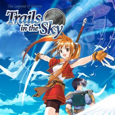 Legend of Heroes: Trails in the Sky は、壮大なストーリー展開と魅力的なキャラクターが織りなす、必見のRPG！